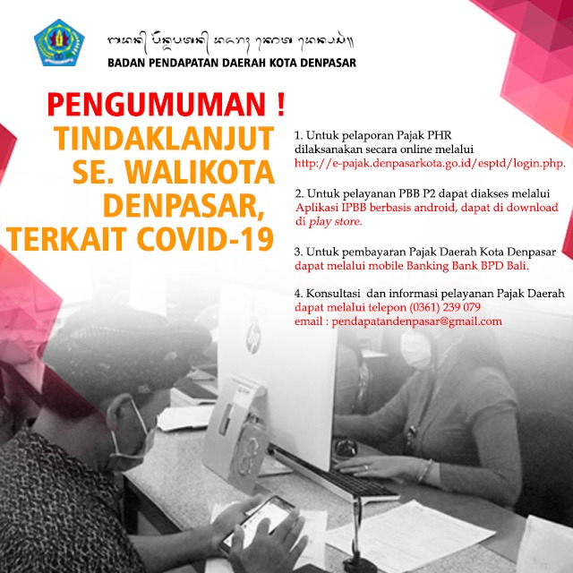 Dalam upaya pencegahan penyebaran Virus Corona (Covid-19) di Kota Denpasar pelayanan pajak daerah dapat dilaksanakan secara online